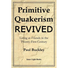 Primitive Quakerism Revived: Living as Friends in the Twenty-First Century