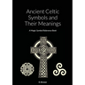 Ancient Celtic Symbols and Their Meanings: A Magic Symbol Reference Book
