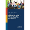 A Study Guide for Chinua Achebe's "Anthills of the Savannah"