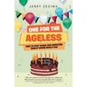 One for the Ageless: How to Stay Young and Immature Even If You're Really Old