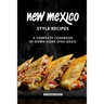 New Mexico Style Recipes: A Complete Cookbook of Down-Home Dish Ideas!