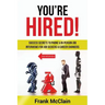 You're Hired!: Success Secrets to Phone & In-Person Job Interviews For Job Seekers & Career Changers
