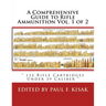 A Comprehensive Guide to Rifle Ammunition Vol. 1 of 2: " 132 Rifle Cartridges Under 39 Caliber "