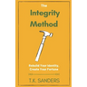 The Integrity Method: Rebuild Your Identity, Create Your Fortune