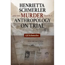 Henrietta Schmerler and the Murder that Put Anthropology on Trial