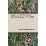 Empire On The Seven Seas - The British Empire 1784-1939