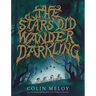 The Stars Did Wander Darkling