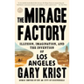 The Mirage Factory: Illusion, Imagination, and the Invention of Los Angeles