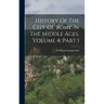 History Of The City Of Rome In The Middle Ages, Volume 4, Part 1