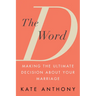 The D Word: Making the Ultimate Decision about Your Marriage