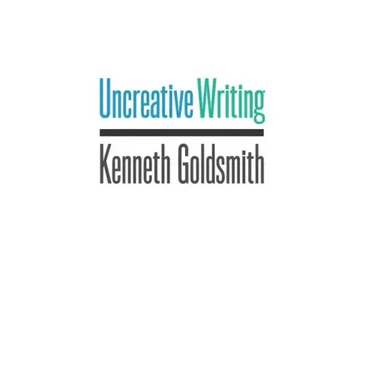 Uncreative Writing: Managing Language in the Digital Age
