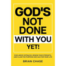 God's Not Done with You Yet!: Rise above Setbacks, Renew Your Strength, and Claim the Purpose God Has for Your Life