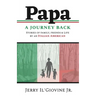 PAPA A Journey Back: Stories of Family, Friends & Life by an Italian American