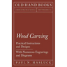 Wood Carving - Practical Instructions and Designs - With Numerous Engravings and Diagrams