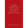 Power, Community, and Racial Killing in East St. Louis