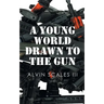 A Young World Drawn to the Gun