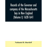 Records of the governor and company of the Massachusetts bay in New England (Volume I) 1628-1641.