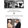 The Maple Leaf and the White Cross: A History of St. John Ambulance and the Most Venerable Order of the Hospital of St. John of Jerusalem in Canada