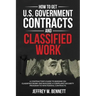 How to Get U.S. Government Contracts and Classified Work: A Contractor's Guide to Bidding on Classified Work and Building a Compliant Security Program