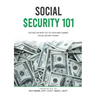 Social Security 101: Getting The Most Out of Your Hard-Earned Social Security Money