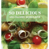 SO DELICIOUS Less Calories, More Flavor