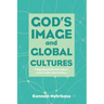 God's Image and Global Cultures: Integrating Faith and Culture in the Twenty-First Century