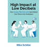 High Impact at Low Decibels: How Anxiety-Filled Introverts (and others) Can Thrive in the Workplace