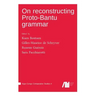 On reconstructing Proto-Bantu grammar