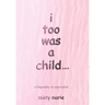 i too was a child...: a biography of oppression