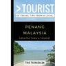 Greater Than a Tourist- Penang Malaysia: 50 Travel Tips from a Local