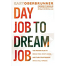 Day Job to Dream Job: The Proven Plan to Break Free, Start Living, and Turn Your Passion into a Full-Time Gig