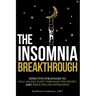 The Insomnia Breakthrough: Effective Strategies to Fall Asleep, Sleep Through the Night, and Wake Feeling Refreshed