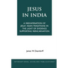 Jesus in India: A Reexamination of Jesus' Asian Traditions in the Light of Evidence Supporting Reincarnation