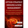 Option Strategy Hedging & Risk Management: An In-Depth Article Introducing an Interactive Analytical Framework for Hedging Option Strategy Risk