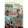 Wrigley Field's Amazing Vendors