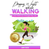Dropping Weight With Just Walking: How Walking Changed My Life (Guide To Lose Weight And Fat By Just Power Walking)