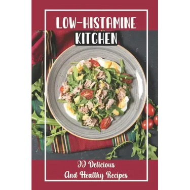 Low-Histamine Kitchen: 99 Delicious And Healthy Recipes: Food Recipes