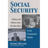 Social Security: History and Politics from the New Deal to the Privatization Debate