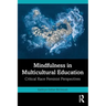 Mindfulness in Multicultural Education: Critical Race Feminist Perspectives