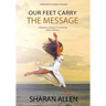 Our Feet Carry The Message: A Beginner's Manual For Inspiring Dance Ministers