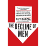 The Decline of Men: How the American Male Is Getting Axed, Giving Up, and Flipping Off His Future