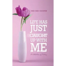 Life Has Just Caught Up with Me: A Collection of Poetry