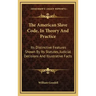 The American Slave Code, in Theory and Practice: Its Distinctive Features Shown by Its Statutes, Judicial Decisions and Illustrative Facts
