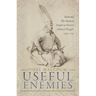 Useful Enemies: Islam and the Ottoman Empire in Western Political Thought, 1450-1750