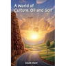 A World of Culture, Oil and Golf