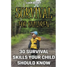 Survival For Children: 30 Survival Skills Your Child Should Know