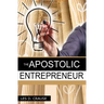 The Apostolic Entrepreneur: The New Generation of Apostles