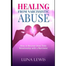 Healing from Narcissistic Abuse: How to recover from toxic relationship with a narcissist