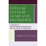 Popular Culture as Art and Knowledge: A Critique of Authoritarian Neoliberalism and the Crisis of Democracy
