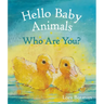 Hello Baby Animals, Who Are You?